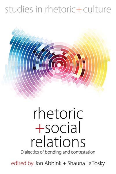 Rhetoric and Social Relations: Dialectics of Bonding and Contestation