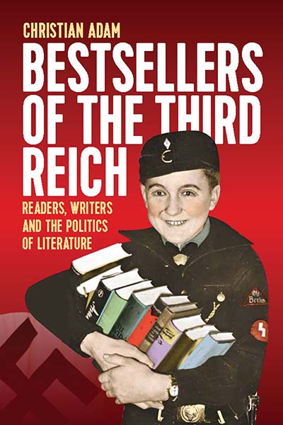 Bestsellers of the Third Reich: Readers, Writers and the Politics of Literature
