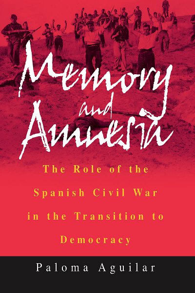 Memory and Amnesia: The Role of the Spanish Civil War in the Transition to Democracy