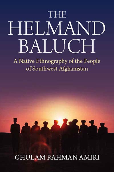 The Helmand Baluch: A Native Ethnography of the People of Southwest Afghanistan