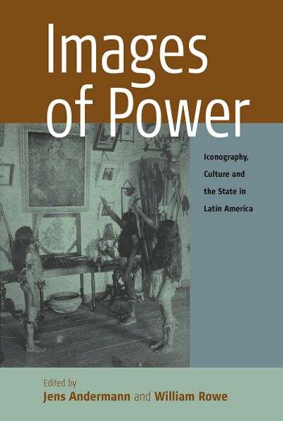 Images of Power: Iconography, Culture and the State in Latin America