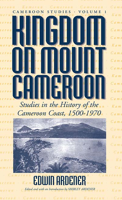 Kingdom on Mount Cameroon: Studies in the History of the Cameroon Coast 1500-1970