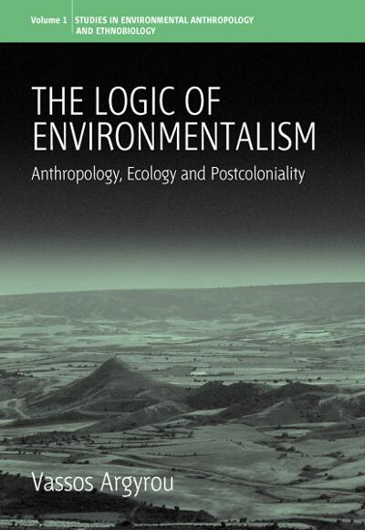 The Logic of Environmentalism: Anthropology, Ecology and Postcoloniality