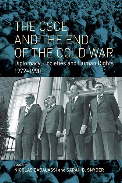 The CSCE and the End of the Cold War: Diplomacy, Societies and Human Rights, 1972-1990