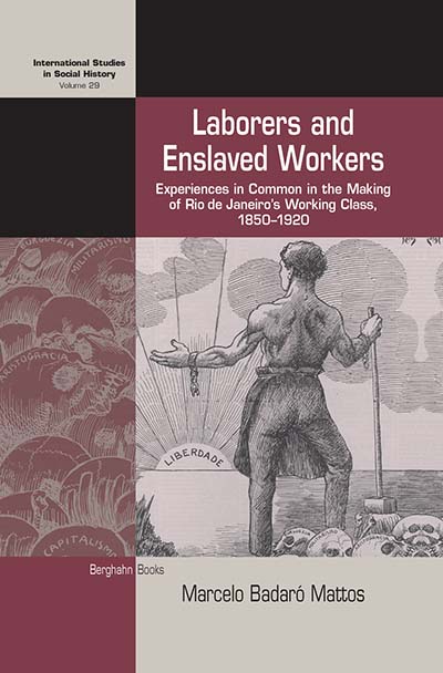 Laborers and Enslaved Workers: Experiences in Common in the Making of Rio de Janeiro's Working Class, 1850-1920