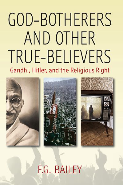 God-botherers and Other True-believers: Gandhi, Hitler, and the Religious Right