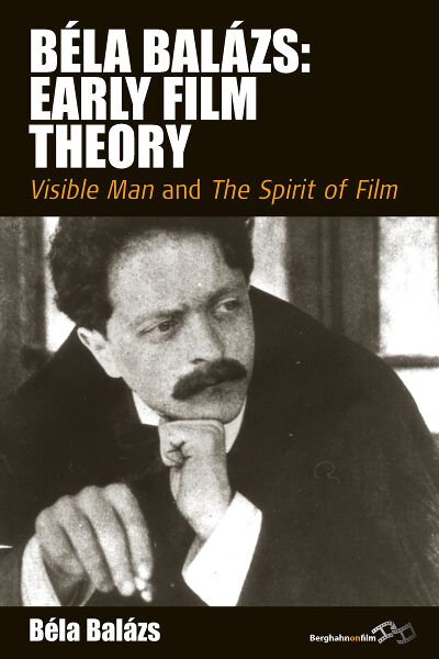 Béla Balázs: Early Film Theory: <i>Visible Man</i> and <i>The Spirit of Film</i> 