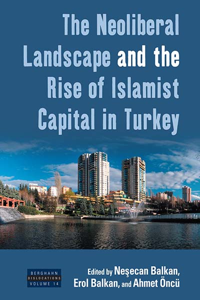 The Neoliberal Landscape and the Rise of Islamist Capital in Turkey