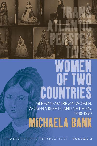 Women of Two Countries: German-American Women, Women's Rights and Nativism, 1848-1890