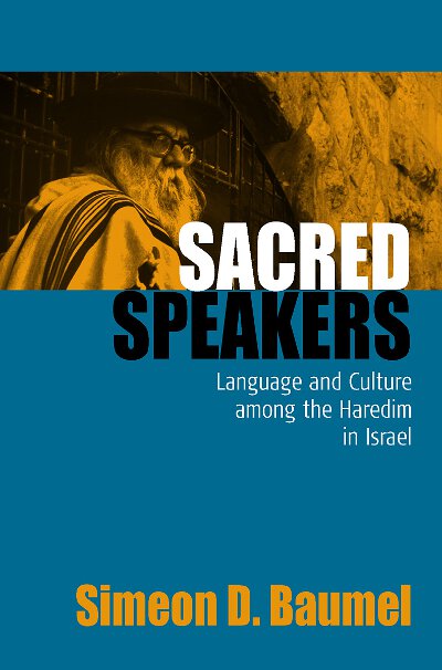 Sacred Speakers: Language and Culture among the ultra-Orthodox in Israel