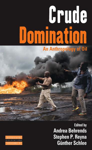 Crude Domination: An Anthropology of Oil