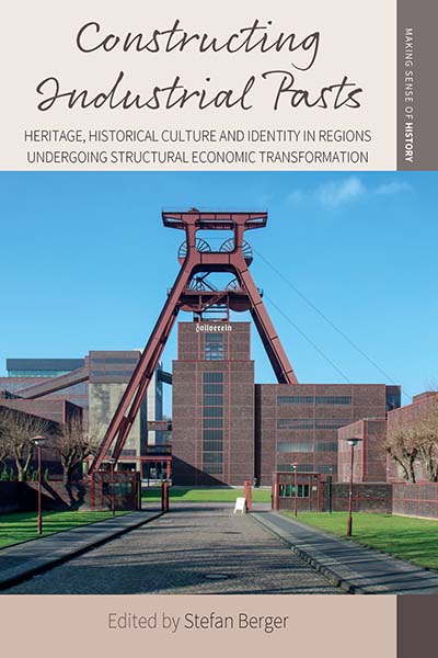 Constructing Industrial Pasts: Heritage, Historical Culture and Identity in Regions Undergoing Structural Economic Transformation
