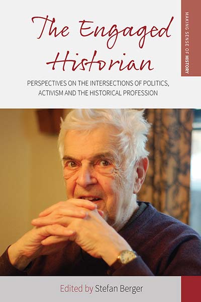 The Engaged Historian: Perspectives on the Intersections of Politics, Activism and the Historical Profession