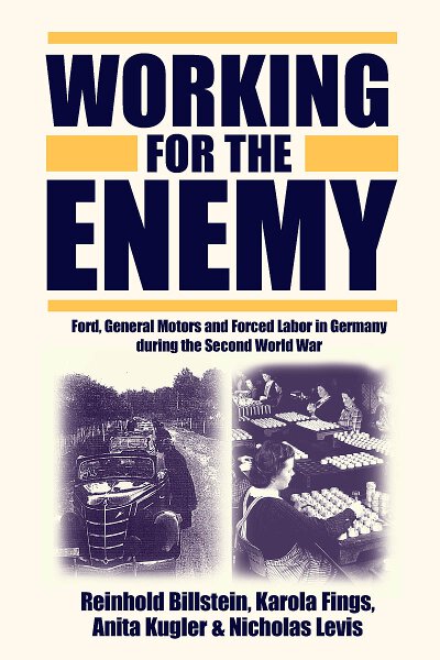 Working For The Enemy: Ford, General Motors, and Forced Labor in Germany during the Second World War R Billstein
