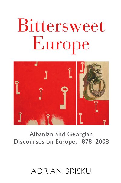 Bittersweet Europe: Albanian and Georgian Discourses on Europe, 1878-2008