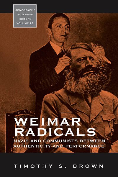Weimar Radicals: Nazis and Communists between Authenticity and Performance