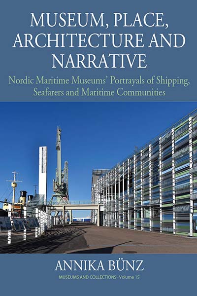 Museum, Place, Architecture and Narrative: Nordic Maritime Museums’ Portrayals of Shipping, Seafarers and Maritime Communities