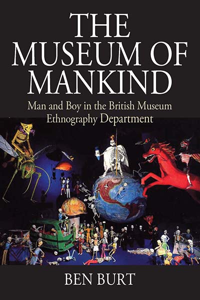 The Museum of Mankind: Man and Boy in the British Museum Ethnography Department