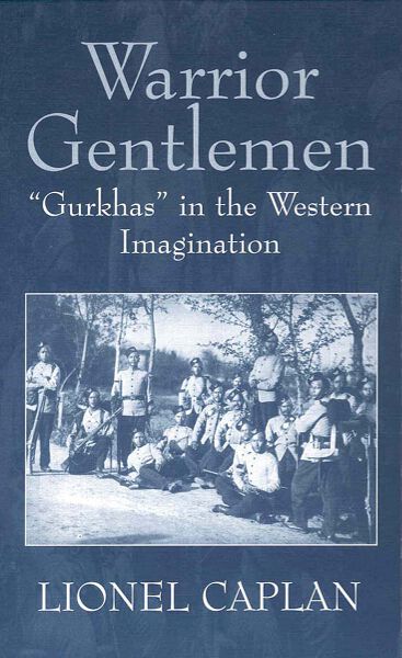 Warrior Gentlemen: 'Gurkhas' in the Western Imagination