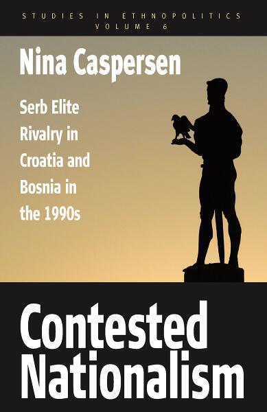 Contested Nationalism: Serb Elite Rivalry in Croatia and Bosnia in the 1990s