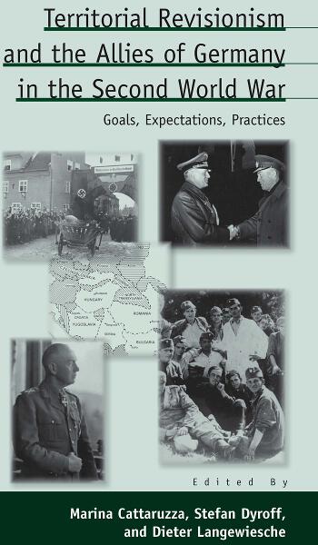 Territorial Revisionism and the Allies of Germany in the Second World War: Goals, Expectations, Practices