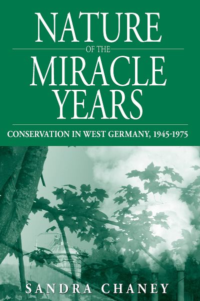 Nature of the Miracle Years: Conservation in West Germany, 1945-1975