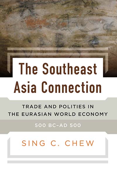 The Southeast Asia Connection: Trade and Polities in the Eurasian World Economy, 500 BCâAD 500