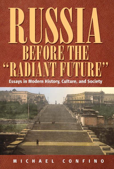 Russia Before The 'Radiant Future': Essays in Modern History, Culture, and Society