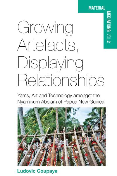 Growing Artefacts, Displaying Relationships: Yams, Art and Technology amongst the Nyamikum Abelam of Papua New Guinea