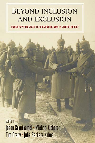 Beyond Inclusion and Exclusion: Jewish Experiences of the First World War in Central Europe