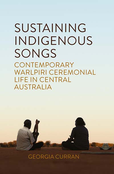 Sustaining Indigenous Songs: Contemporary Warlpiri Ceremonial Life in Central Australia