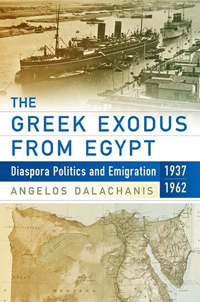 The Greek Exodus from Egypt: Diaspora Politics and Emigration, 1937-1962