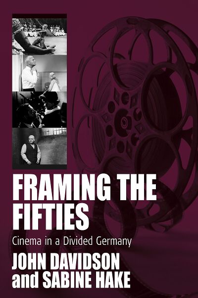 Framing the Fifties: Cinema in a Divided Germany