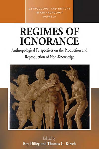 Regimes of Ignorance: Anthropological Perspectives on the Production and Reproduction of Non-Knowledge
