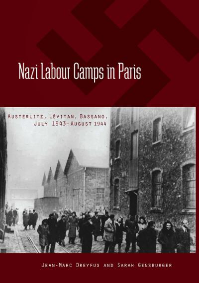 Nazi Labour Camps in Paris: Austerlitz, Lévitan, Bassano, July 1943-August 1944