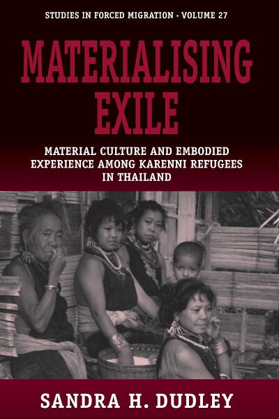 Materialising Exile: Material Culture and Embodied Experience among Karenni Refugees in Thailand