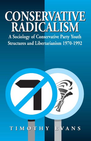 Conservative Radicalism: A Sociology of Conservative Party Youth Structures and Libertarianism 1970-1992