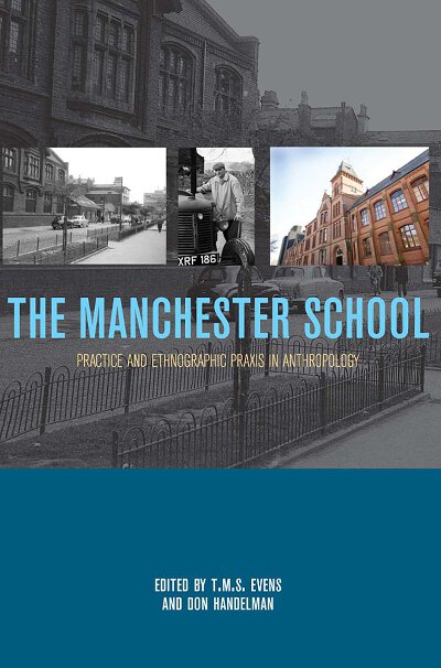 The Manchester School: Practice and Ethnographic Praxis in Anthropology