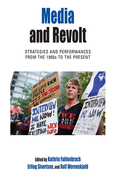 Media and Revolt: Strategies and Performances from the 1960s to the Present