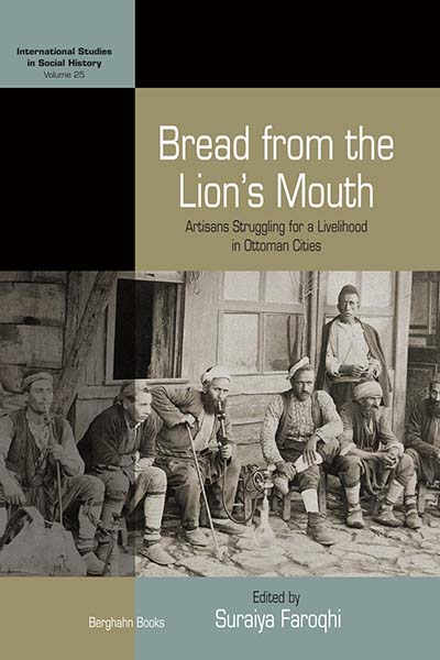 Bread from the Lion's Mouth: Artisans Struggling for a Livelihood in Ottoman Cities