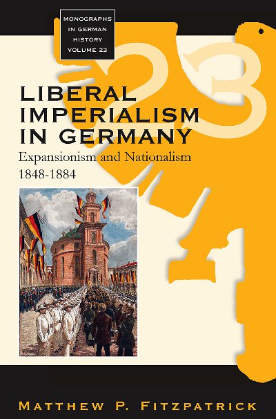 Liberal Imperialism in Germany: Expansionism and Nationalism, 1848-1884