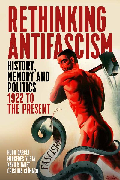 Rethinking Antifascism: History, Memory and Politics, 1922 to the Present
