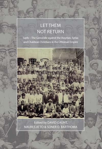 Let Them Not Return: Sayfo â The Genocide Against the Assyrian, Syriac, and Chaldean Christians in the Ottoman Empire