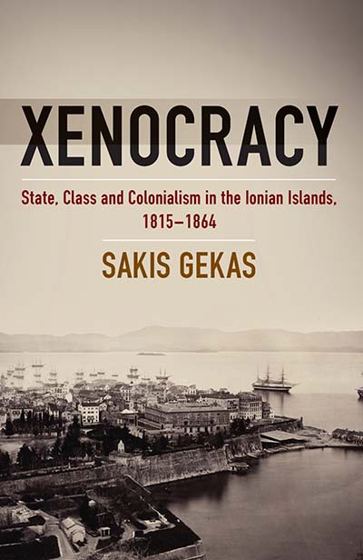 Xenocracy: State, Class, and Colonialism in the Ionian Islands, 1815-1864