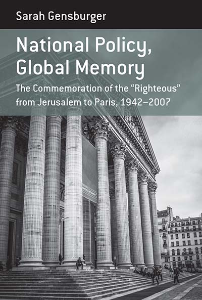 National Policy, Global Memory: The Commemoration of the âRighteousâ from Jerusalem to Paris, 1942-2007