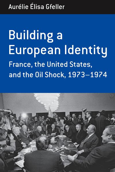 Building a European Identity: France, the United States, and the Oil Shock, 1973-74