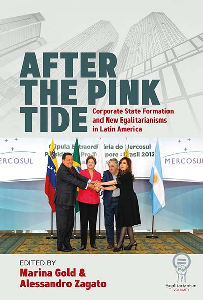 After the Pink Tide: Corporate State Formation and New Egalitarianisms in Latin America
