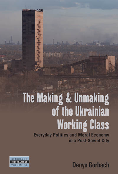 Making and Unmaking of the Ukrainian Working Class, The