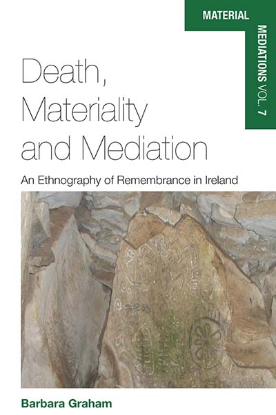Death, Materiality and Mediation: An Ethnography of Remembrance in Ireland