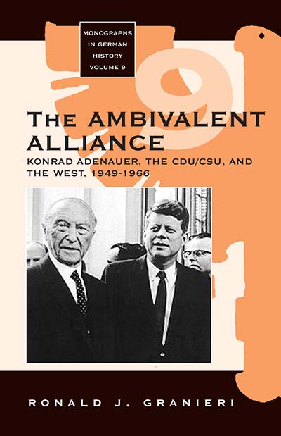The Ambivalent Alliance: Konrad Adenauer, the CDU/CSU, and the West, 1949-1966